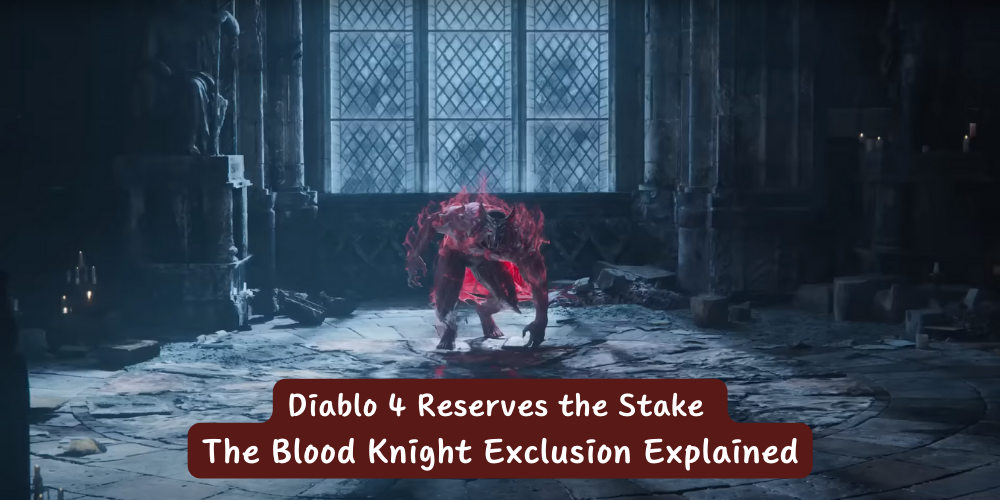Diablo 4 Reserves the Stake: The Blood Knight Exclusion Explained image